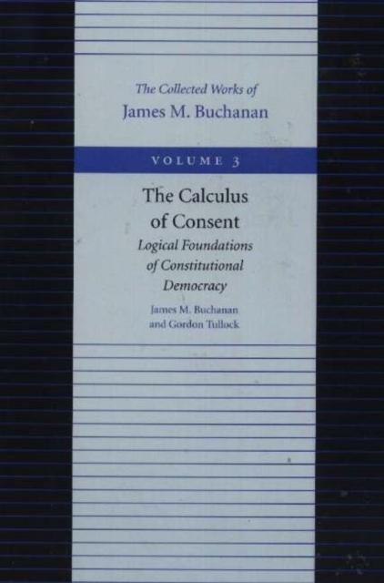 Calculus of Consent -- Logical Foundations of Constitutional Democracy, Paperback / softback Book