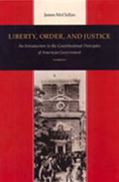 Liberty, Order & Justice : An Introduction to the Constitutional Principles of American Government, Hardback Book