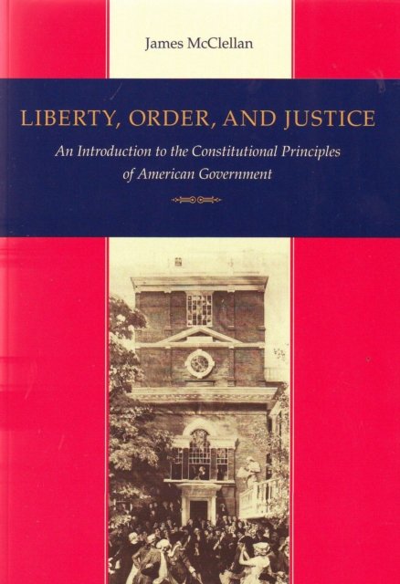 Liberty, Order & Justice : An Introduction to the Constitutional Principles of American Government, Paperback / softback Book