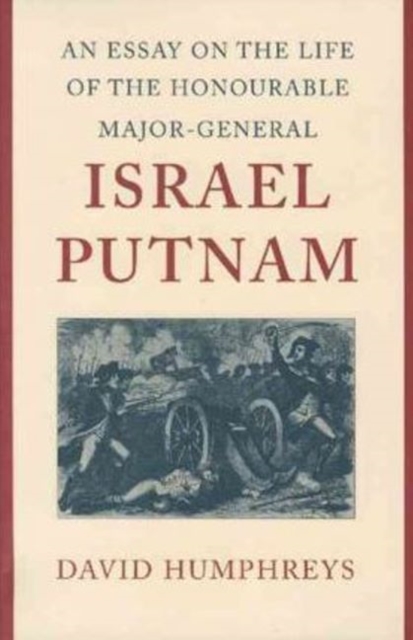 Essay on the Life of the Honourable Major-General Israel Putnam, Hardback Book