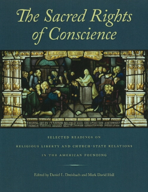 Sacred Rights of Conscience : Selected Readings on Religious Liberty & Church-State Relations in the American Founding, Paperback / softback Book