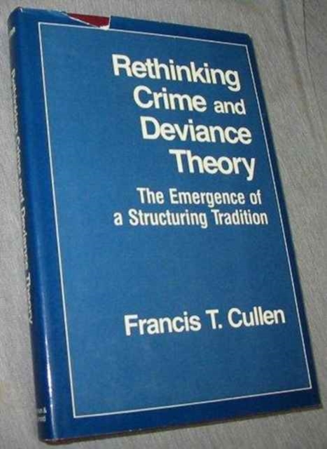 Rethinking Crime and Deviance Theory : The Emergence of a Structuring Tradition, Hardback Book