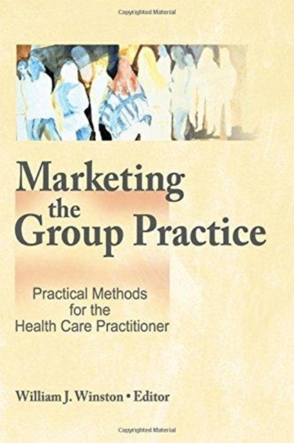 Marketing the Group Practice : Practical Methods for the Health Care Practitioner, Hardback Book