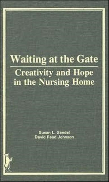 Waiting at the Gate : Creativity and Hope in the Nursing Home, Hardback Book