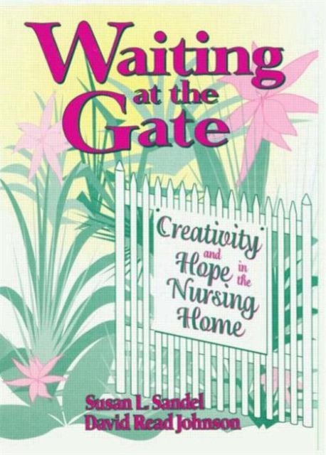 Waiting at the Gate : Creativity and Hope in the Nursing Home, Paperback / softback Book