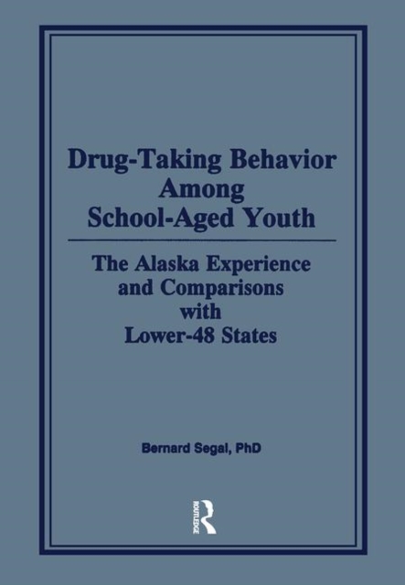 Drug-Taking Behavior Among School-Aged Youth : The Alaska Experience and Comparisons With Lower-48 States, Hardback Book