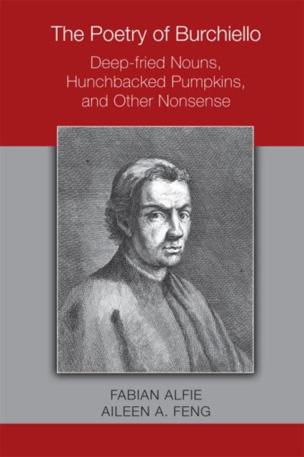 The Poetry of Burchiello: Deep-fried Nouns, Hunchbacked Pumpkins, and Other Nonsense, Hardback Book