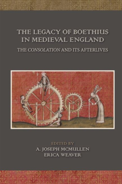 The Legacy of Boethius in Medieval England: The Consolation and its Afterlives, Hardback Book