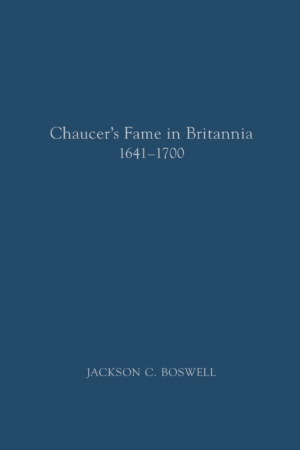 Chaucer's Fame in Britannia 1641-1700, Paperback / softback Book