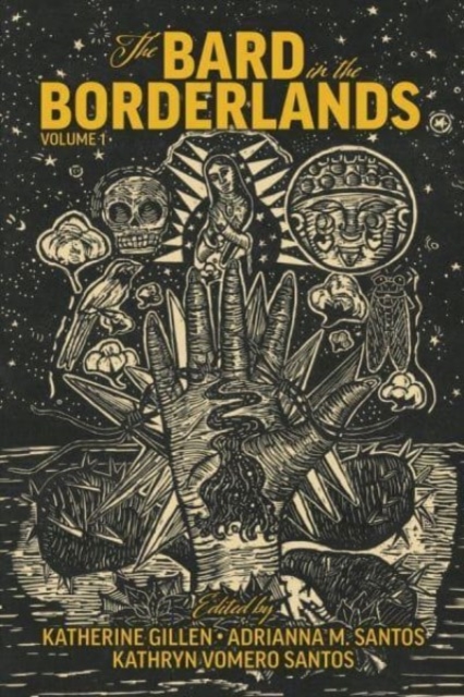 The Bard in the Borderlands - An Anthology of Shakespeare Appropriations en La Frontera, Volume 1, Paperback / softback Book