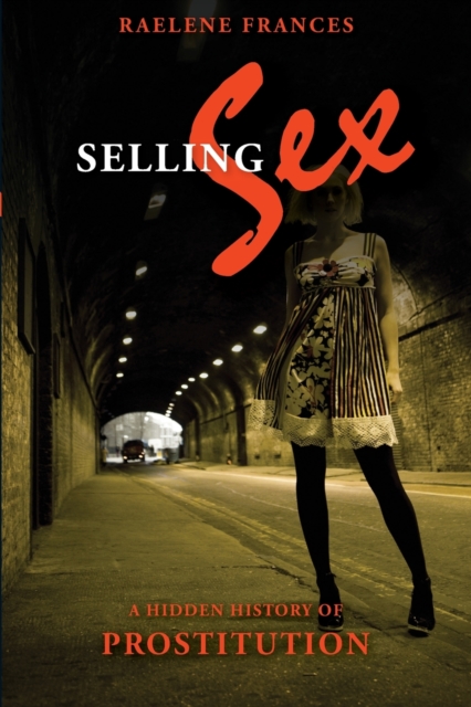 Selling Sex : A Hidden History of Prostitution, Paperback / softback Book