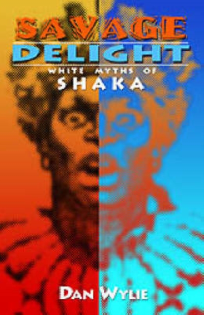 Savage delight : White myths of shaka, Paperback / softback Book