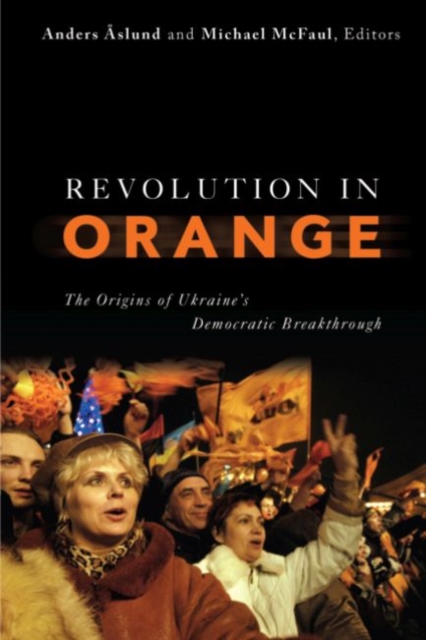 Revolution in Orange : The Origins of Ukraine's Democratic Breakthrough, Paperback / softback Book