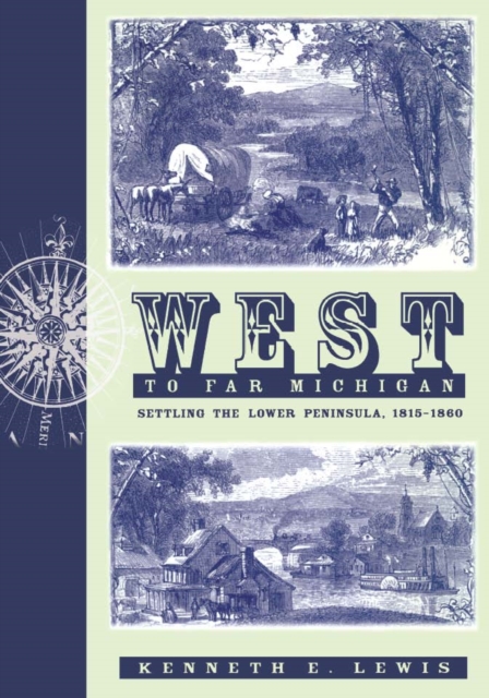 West to Far Michigan : Settling the Lower Peninsula, 1815-1860, PDF eBook