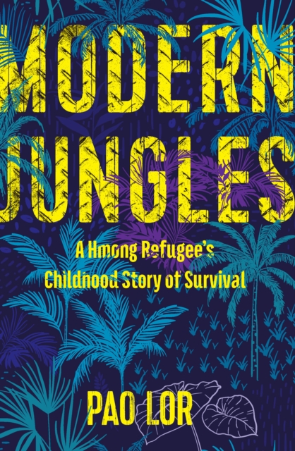 Modern Jungles : A Hmong Refugee's Childhood Story of Survival, EPUB eBook