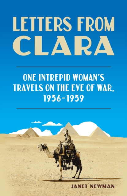 Letters from Clara : One Intrepid Woman's Travels on the Eve of War, 1936-1939, EPUB eBook