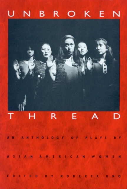 Unbroken Thread : Anthology of Plays by Asian American Women, Paperback / softback Book