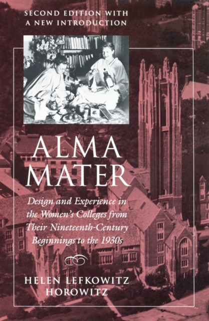 Alma Mater : Design and Experience in the Women's Colleges from Their Nineteenth-Century Beginnings to the 1930s, Paperback / softback Book