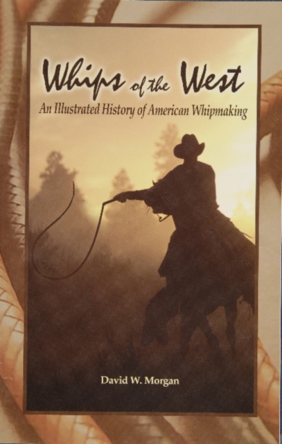 Whips of the West: An Illustrated History of American Whipmaking, Paperback / softback Book