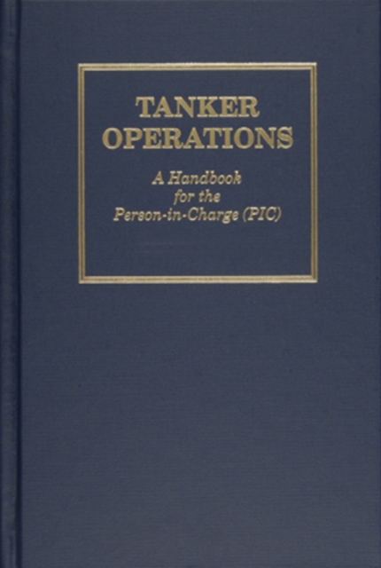 Tanker Operations : A Handbook for the Person-in-Charge (PIC), Hardback Book