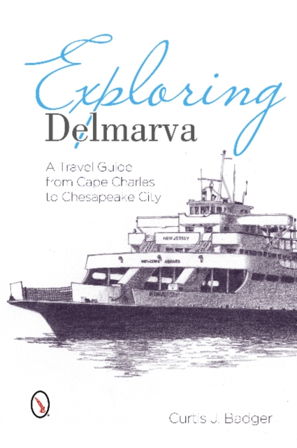 Exploring Delmarva : A Travel Guide from Cape Charles to Chesapeake City, Paperback / softback Book