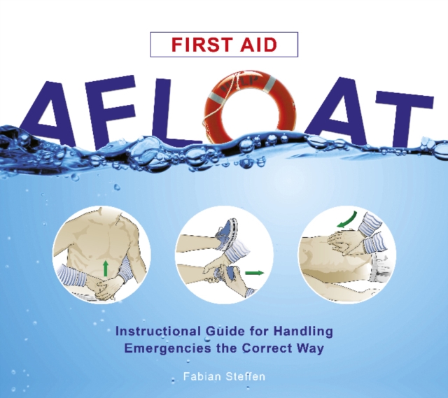First Aid Afloat : Instructional Guide for Handling Emergencies the Correct Way, Spiral bound Book