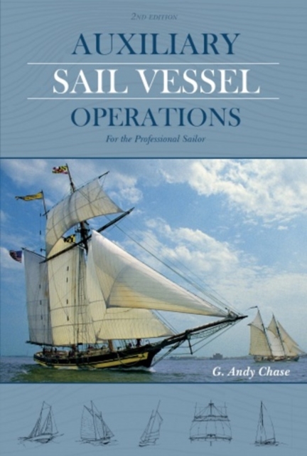 Auxiliary Sail Vessel Operations, 2nd Edition : For the Professional Sailor, Hardback Book