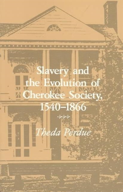 Slavery Evolution Cherokee Society : 1540-1866, Paperback / softback Book