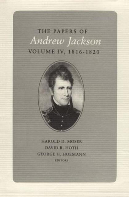 The Papers of Andrew Jackson : Volume 4 1816-1820, Hardback Book