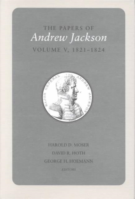 The Papers of Andrew Jackson : Volume V 1821-1824, Hardback Book