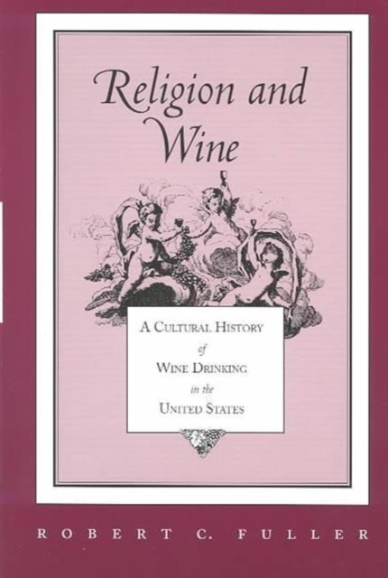 Religion And Wine : Cultural History Wine Drinking United States, Paperback / softback Book