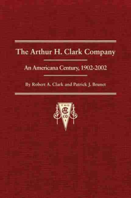 The Arthur H. Clark Company : An Americana Century, 1902-2002, Hardback Book
