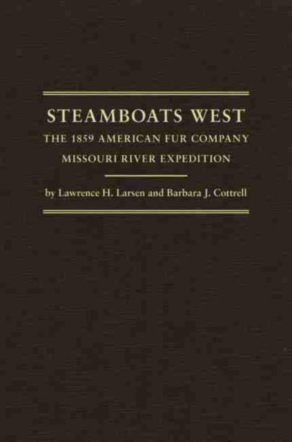 Steamboats West : The 1859 American Fur Company Missouri River Expedition, Hardback Book