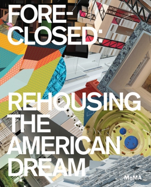 Foreclosed : Rehousing the American Dream, Paperback / softback Book