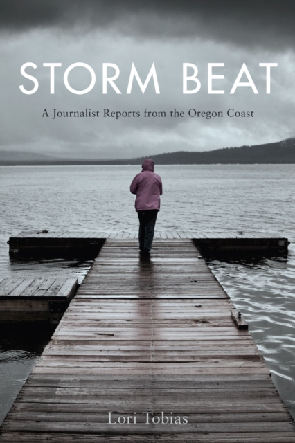 Storm Beat : A Journalist Reports from the Oregon Coast, Paperback / softback Book
