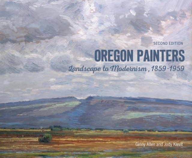 Oregon Painters : Landscape to Modernism, 1859-1959, Paperback / softback Book