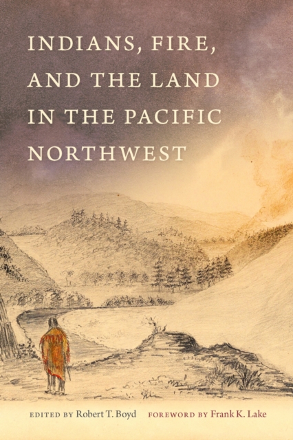 Indians, Fire, and the Land in the Pacific Northwest, Paperback / softback Book