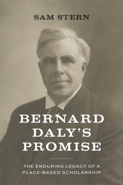 Bernard Daly's Promise : The Enduring Legacy of a Place-based Scholarship, Paperback / softback Book