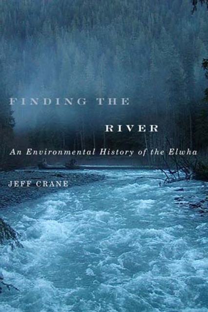 Finding the River : An Environmental History of the Elwha, Paperback / softback Book