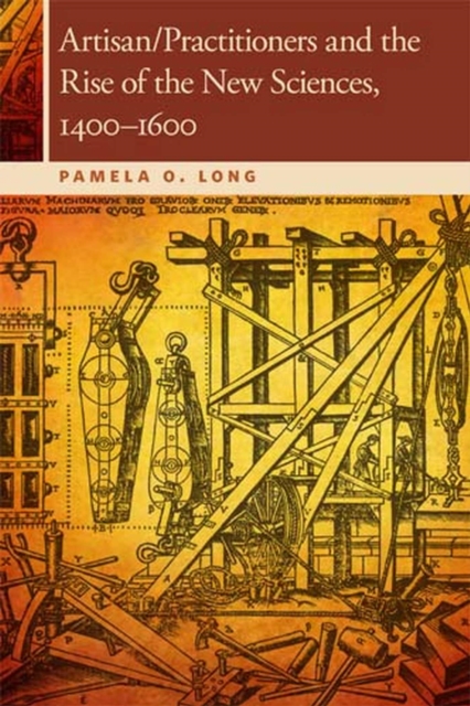 Artisan/Practitioners and the Rise of the New Sciences, 1400-1600, Paperback / softback Book