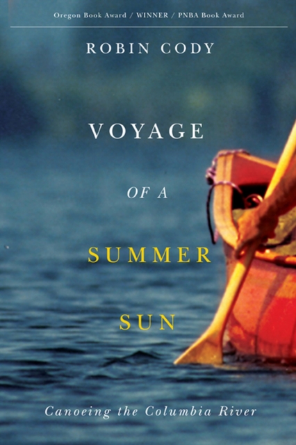 Voyage of a Summer Sun : Canoeing the Columbia River, Paperback / softback Book