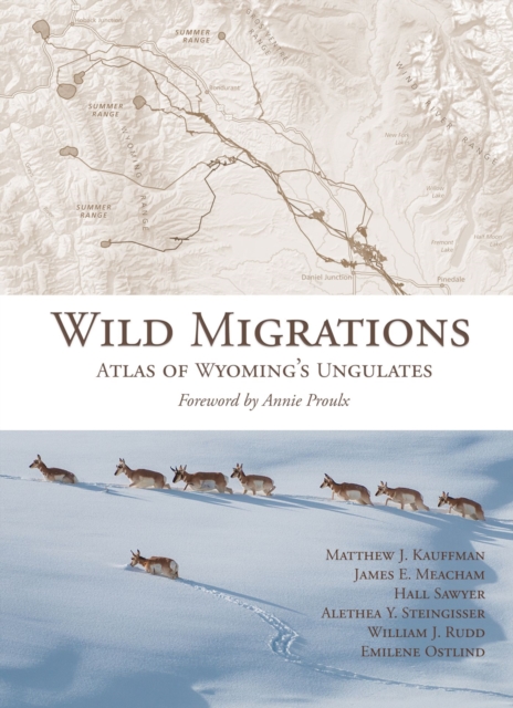 Wild Migrations : Atlas of Wyoming's Ungulates, Hardback Book