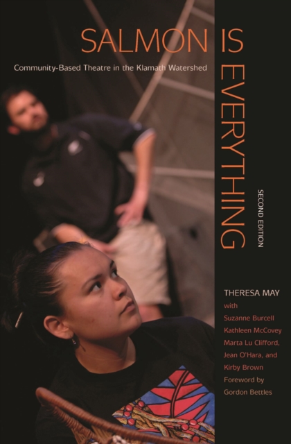 Salmon is Everything : Community-Based Theatre in the Klamath Watershed, Paperback / softback Book