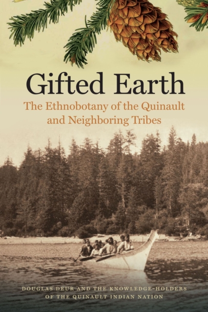 Gifted Earth : The Ethnobotany of the Quinault and Neighboring Tribes, Paperback / softback Book