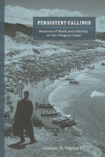 Persistent Callings : Seasons of Work and Identity on the Oregon Coast, Paperback / softback Book