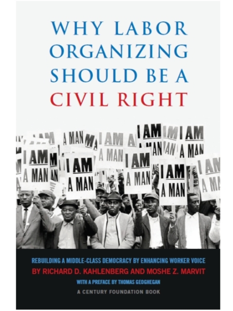 Why Labor Organizing Should Be a Civil Right : Rebuilding a Middle-Class Democracy by Enhancing Worker Voice, EPUB eBook