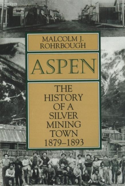 Aspen : The History of a Silver Mining Town, 1879 - 1893, Paperback / softback Book
