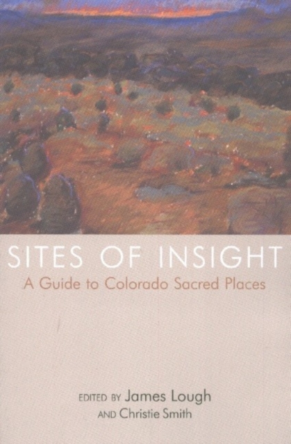 Sites of Insight : A Guide to Colorado Sacred Places, Paperback / softback Book