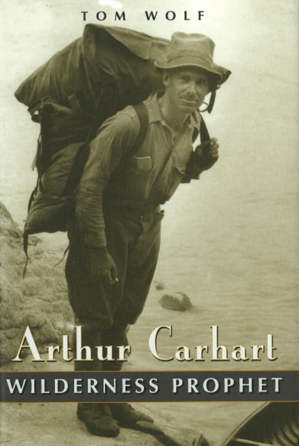 Arthur Carhart : Wilderness Prophet, Hardback Book