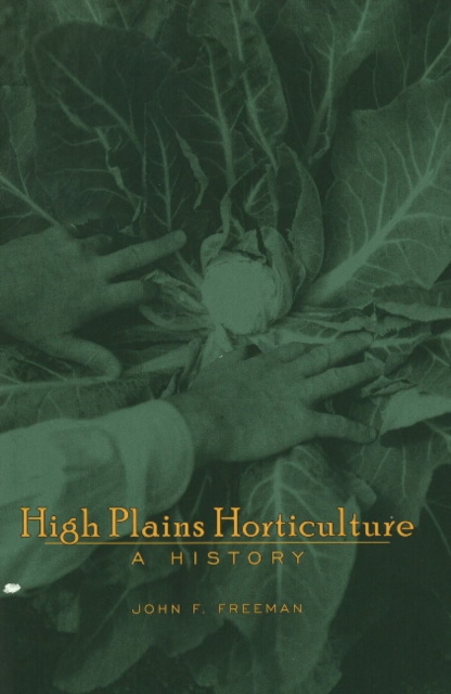 High Plains Horticulture : A History, Hardback Book